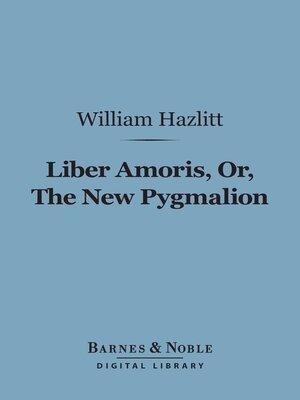 cover image of Liber Amoris, Or, the New Pygmalion (Barnes & Noble Digital Library)
